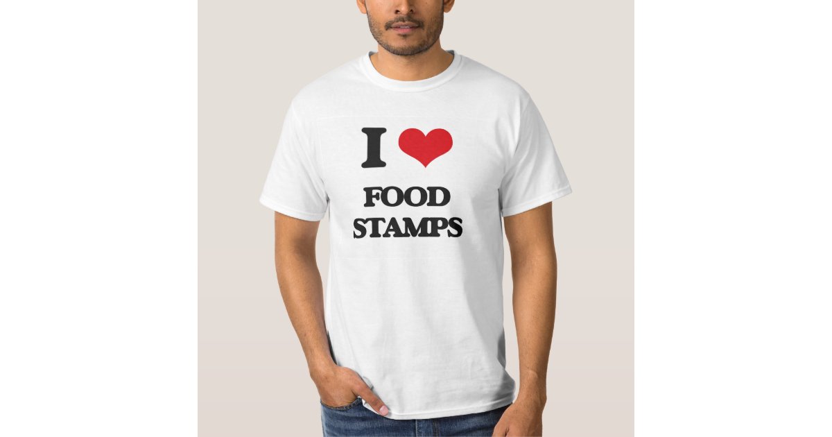 I Love Food Stamps T Shirt Zazzle Com