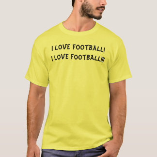 I love football! I love football!!! T-Shirt