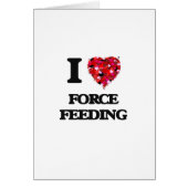 I Love Force Feeding (Front)