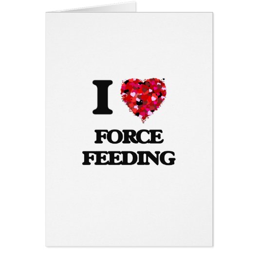 I Love Force Feeding Cards (Front)
