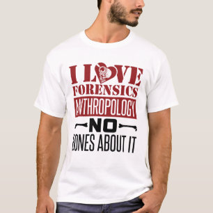 I Love Forensics Anthropology Anthropologist T-Shirt