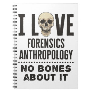I Love Forensics Anthropology No Bones About It Notebook