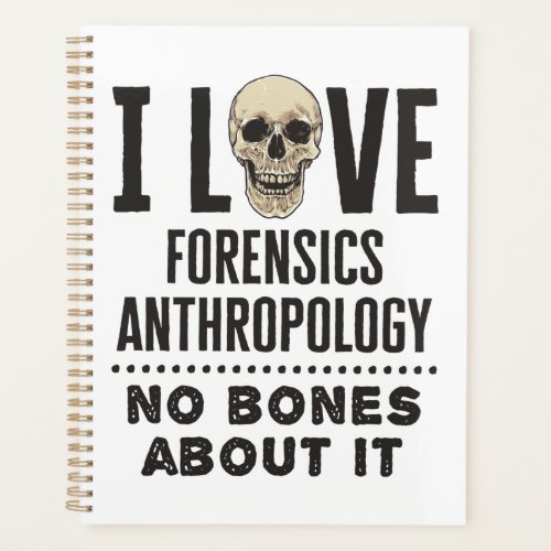I Love Forensics Anthropology No Bones About It Planner