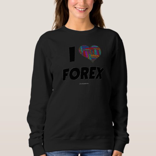 I Love Forex Sweatshirt