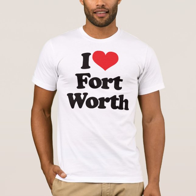 I Love Fort Worth T-Shirt (Front)