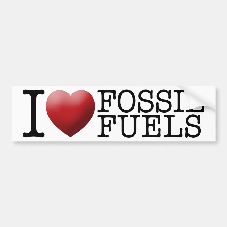 I love fossil fuels bumper sticker Zazzle