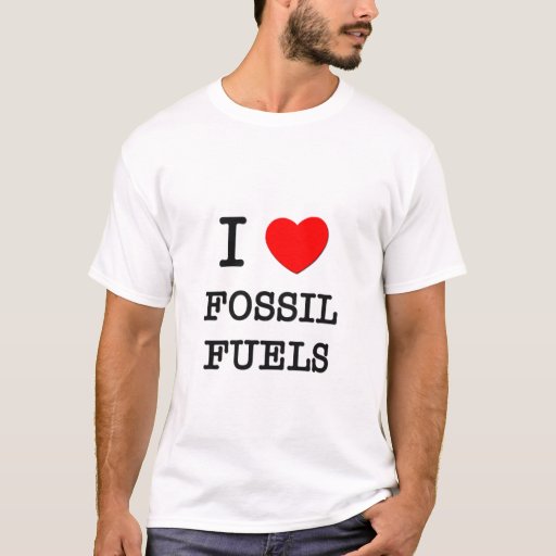 I Love Fossil Fuels T-Shirt | Zazzle