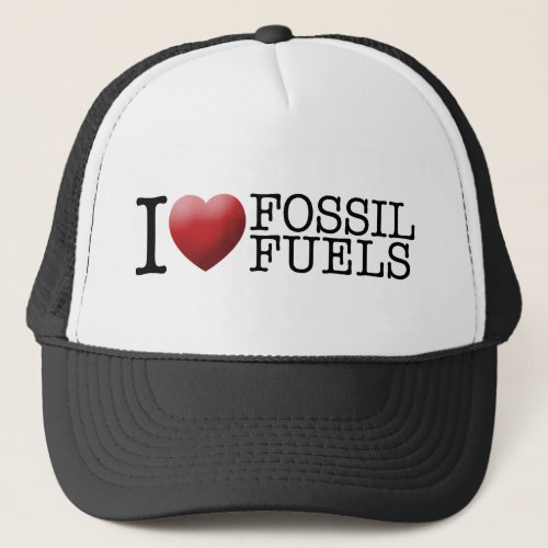 I love fossil fuels trucker hat