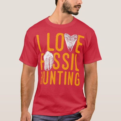 I love fossil hunting paleontologists and fossil h T_Shirt