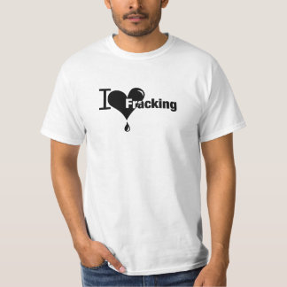 I Love Fracking T-Shirt