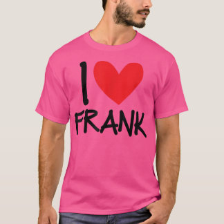 I Love Frank Name Heart Personalized Men Guy BFF F T-Shirt