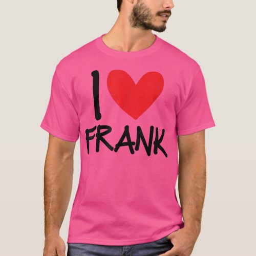 I Love Frank Name Heart Personalized Men Guy BFF F T_Shirt