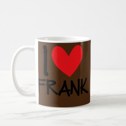 I Love Frank Name Personalized Men Guy BFF Friend Coffee Mug