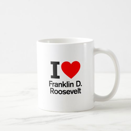 I Love Franklin D Roosevelt Coffee Mug