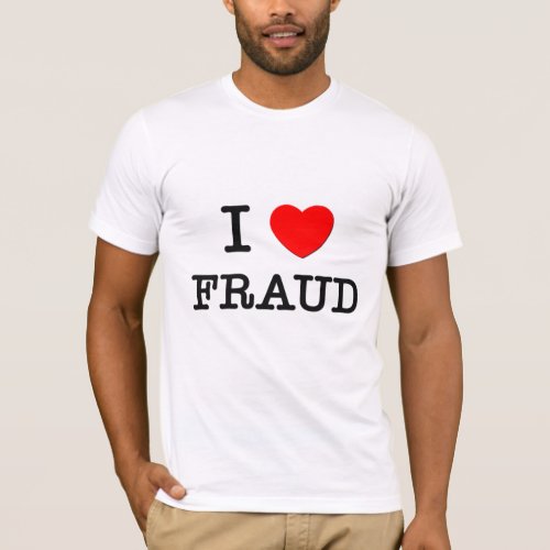 I Love Fraud T_Shirt