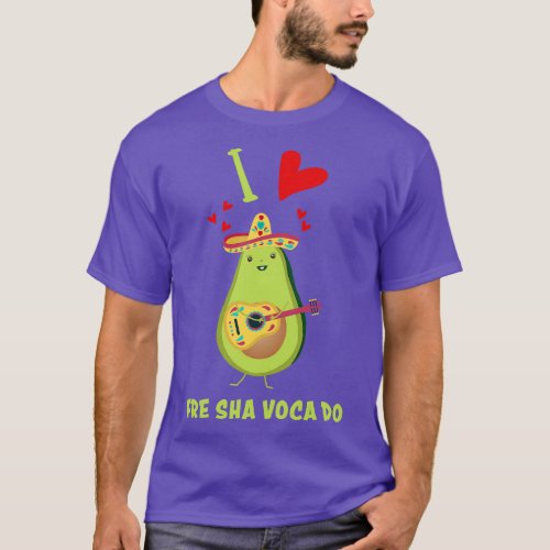 I Love Fre Sha Voca Do Fresh Avocado Funny 1 T_Shirt