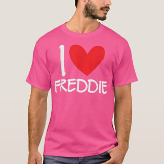 I Love Freddie Name Personalized Men Guy BFF Frien T-Shirt
