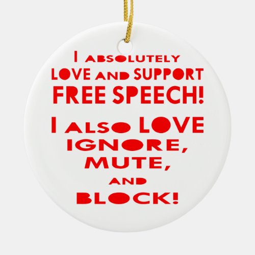I Love Free Speech I Also Love Ignore Mute Block Ceramic Ornament