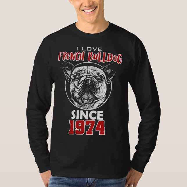 I love french bulldog since 1974 T-Shirt (Front)