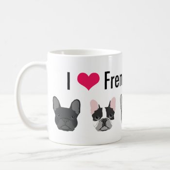 I Love French Bulldogs Mug - Frenchie Gift by FriendlyPets at Zazzle