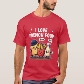 I Love French Food gift T-Shirt