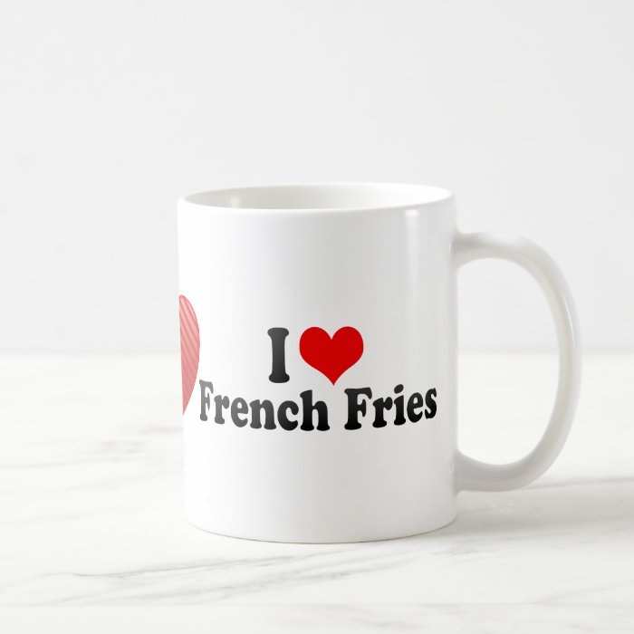 I Love French Fries Mug