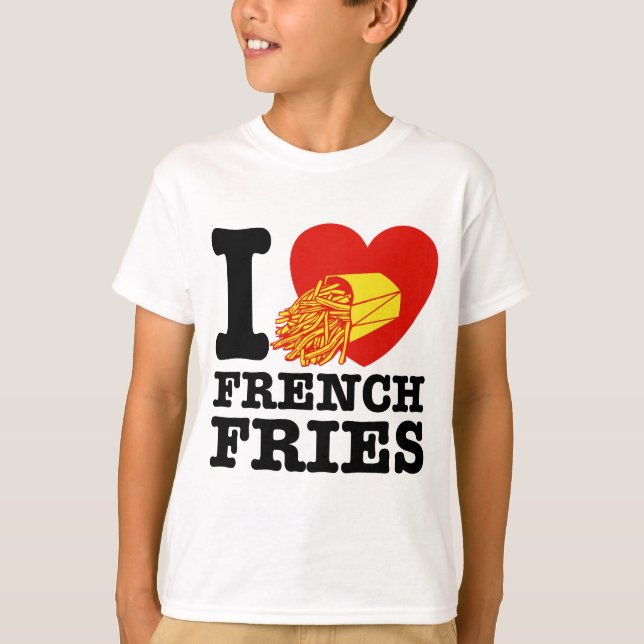 I Love French Fries T-Shirt (Front)