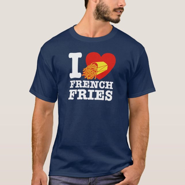 I Love French Fries T-Shirt (Front)