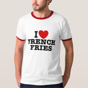 I Love French Fries T-Shirt