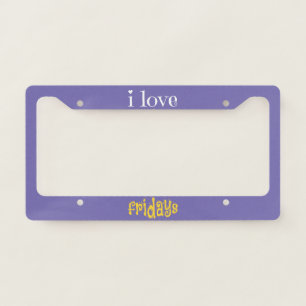I Love Fridays License Plate Frame
