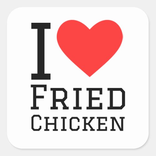 I love fried chicken square sticker