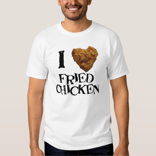 I Love Fried Chicken Tee | Zazzle