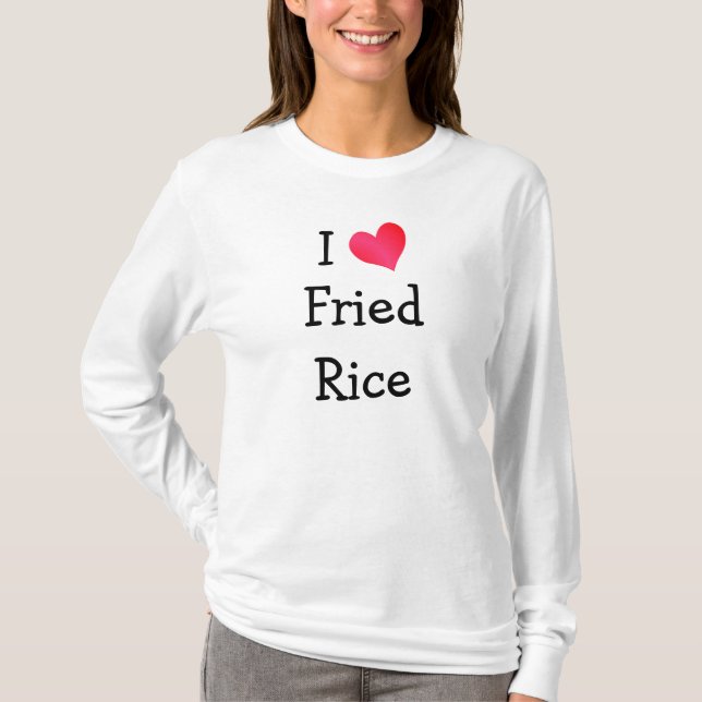 I Love Fried Rice T-Shirt (Front)