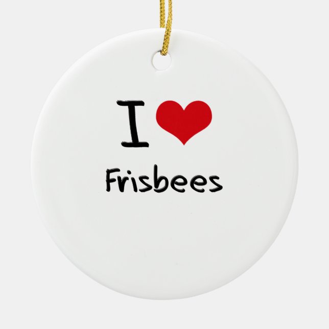 I Love Frisbees Ceramic Ornament (Front)