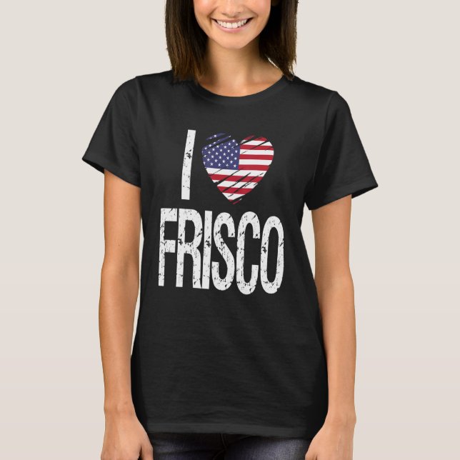 I Love Frisco With American Flag T-Shirt (Front)