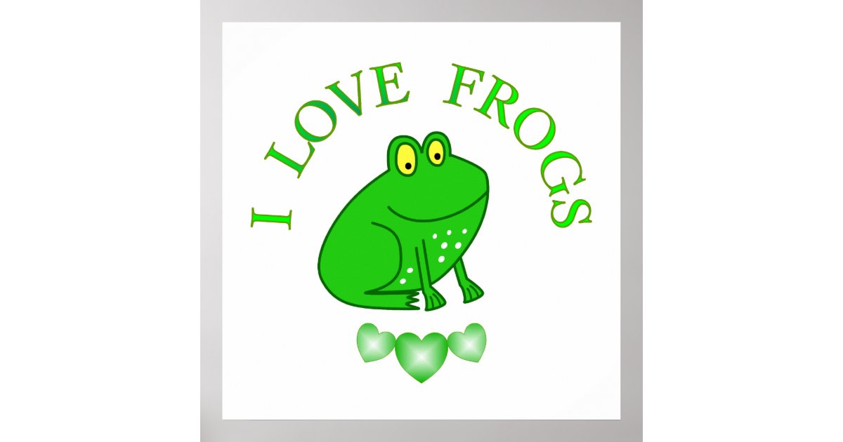 I Love Frogs Poster | Zazzle