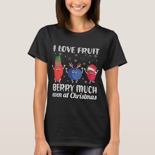 I Love Fruit Berry Much Even At Christmas Xmas Veg T_Shirt