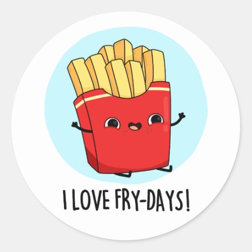 I Love Fry_Days Funny French Fries Pun  Classic Round Sticker