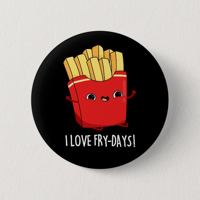 I Love Fry-Days Funny French Fries Pun Dark BG Button (Front)