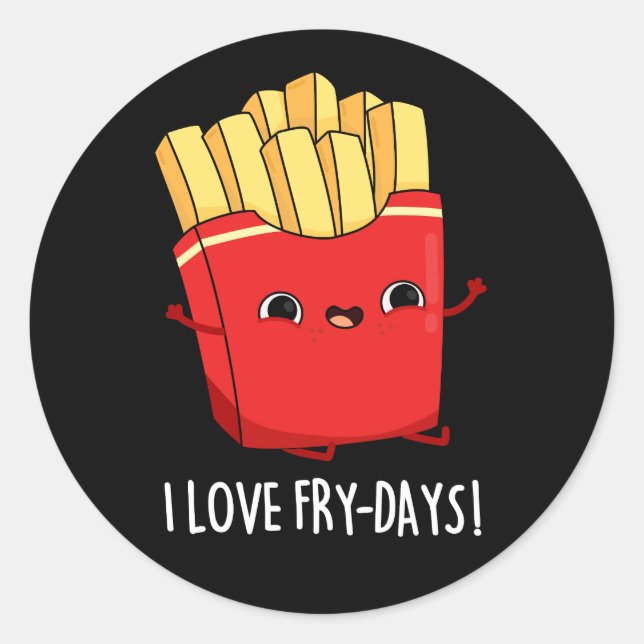 I Love Fry-Days Funny French Fries Pun Dark BG Classic Round Sticker (Front)