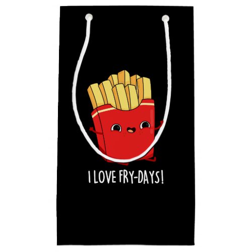 I Love Fry_Days Funny French Fries Pun Dark BG Small Gift Bag