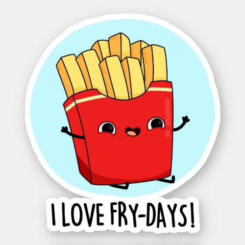 I Love Fry_Days Funny French Fries Pun  Sticker