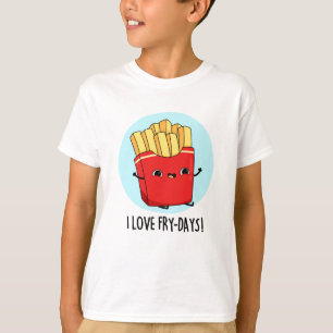 I Love Fry-Days Funny French Fries Pun T-Shirt