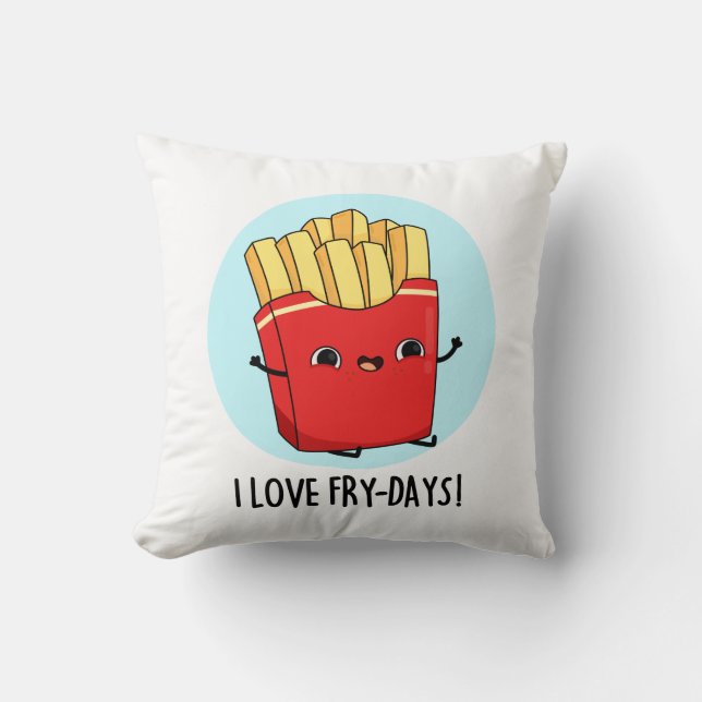 I Love Fry-Days Funny French Fries Pun  Throw Pillow (Front)
