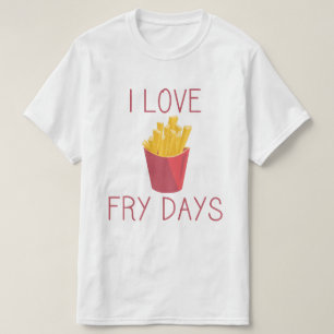 I love Fry Days / Love Fries/ Potato Fries / Fries T-Shirt
