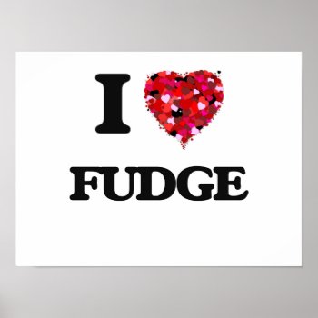 I Love Fudge Poster by giftsilove at Zazzle