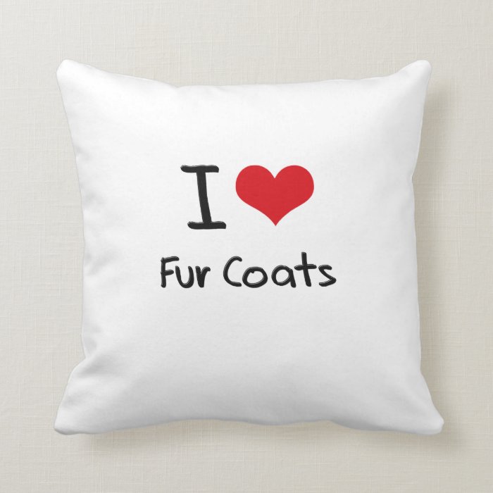 I Love Fur Coats Throw Pillow
