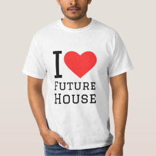 I love future house T-Shirt
