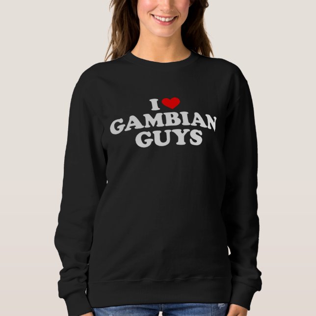 I Love Gambian Guys Sweatshirt (Front)