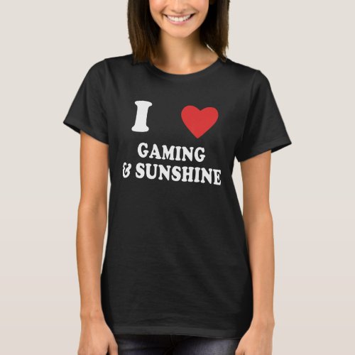 I Love Gaming And Sunshine  Gamer Pc Gaming T_Shirt